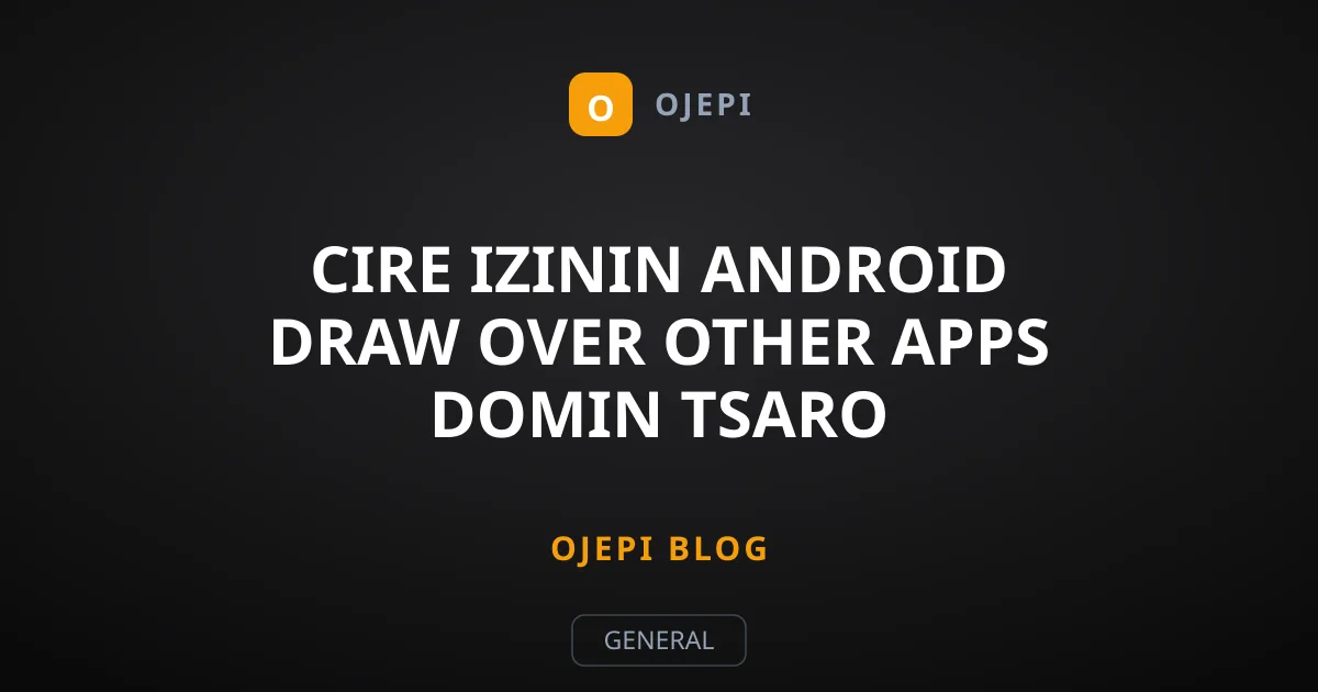 Cire Izinin Android Draw Over Other Apps Domin Tsaro